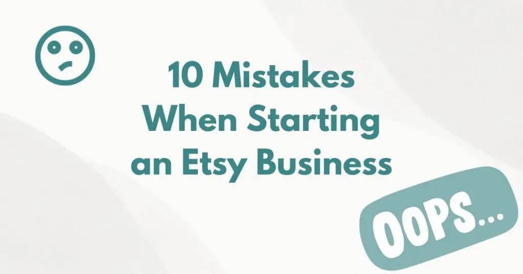 10 Mistakes When Starting an Etsy Business
