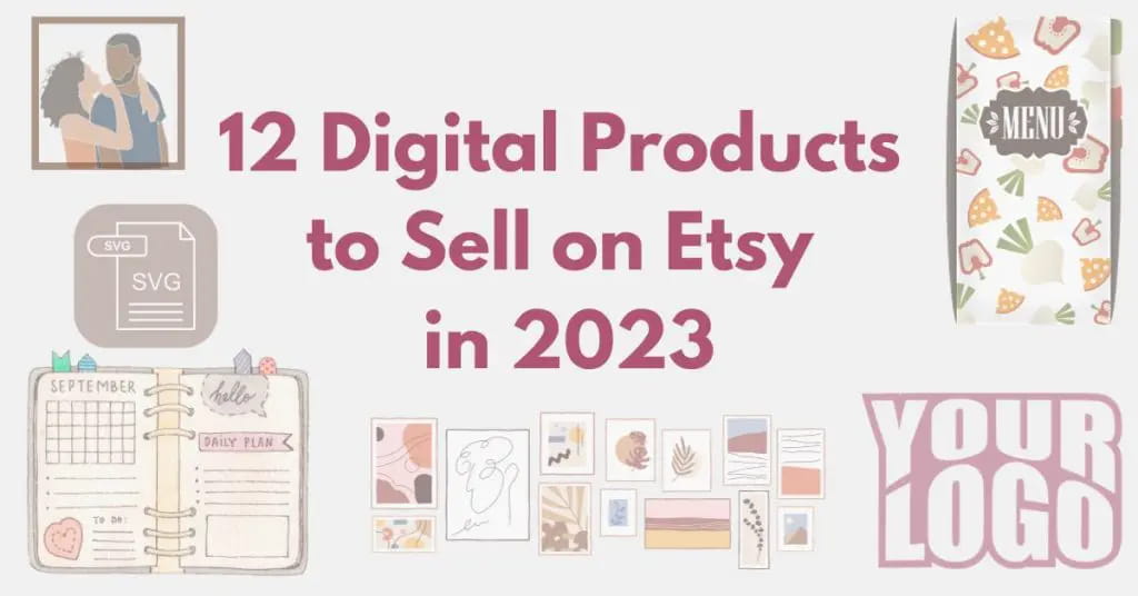 12 Digital Products to Sell on Etsy in 2023