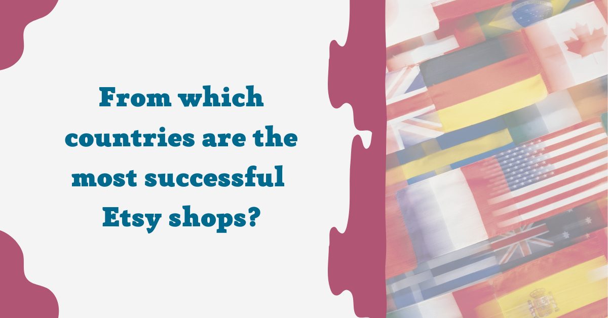 Read more about the article From Which Countries are the Most Successful Etsy Shops?