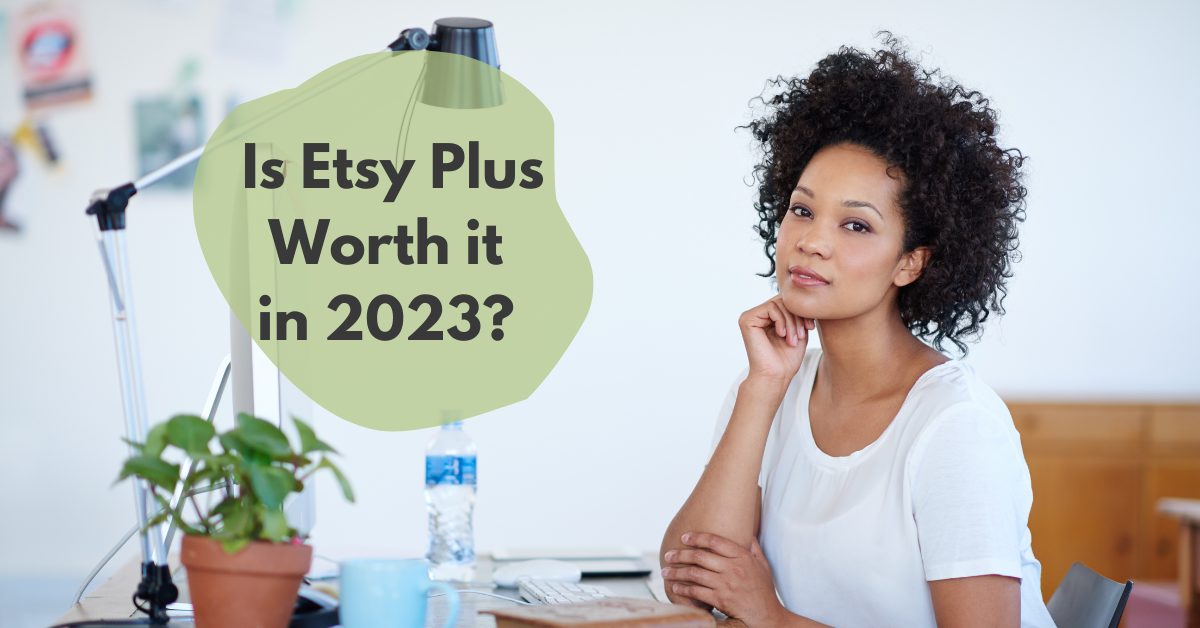 Read more about the article Is Etsy Plus Worth it in 2023?