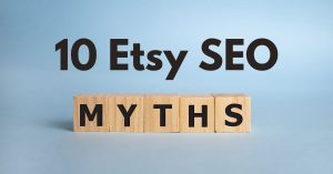 Read more about the article 10 Etsy SEO Myths