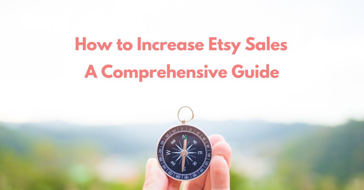 You are currently viewing How to Increase Etsy Sales – A Comprehensive Guide