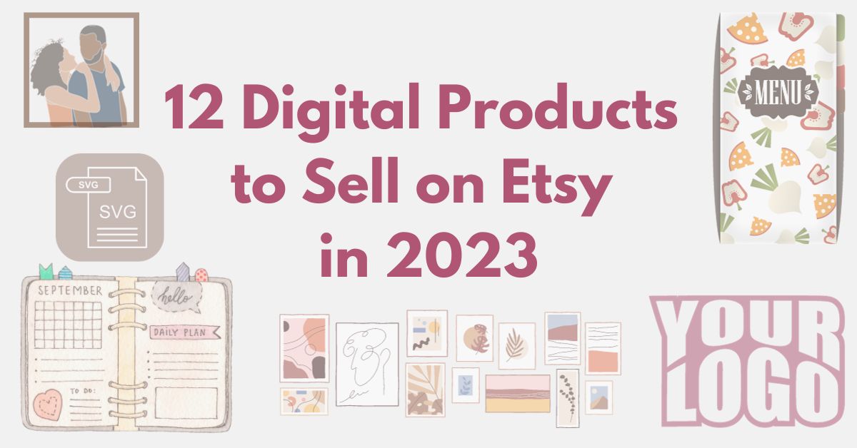 You are currently viewing 12 Digital Products to Sell on Etsy in 2023