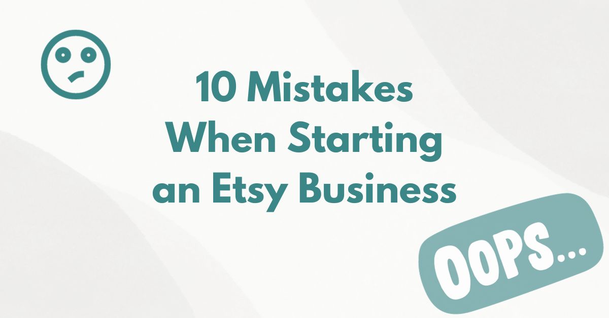 You are currently viewing 10 Mistakes When Starting an Etsy Business