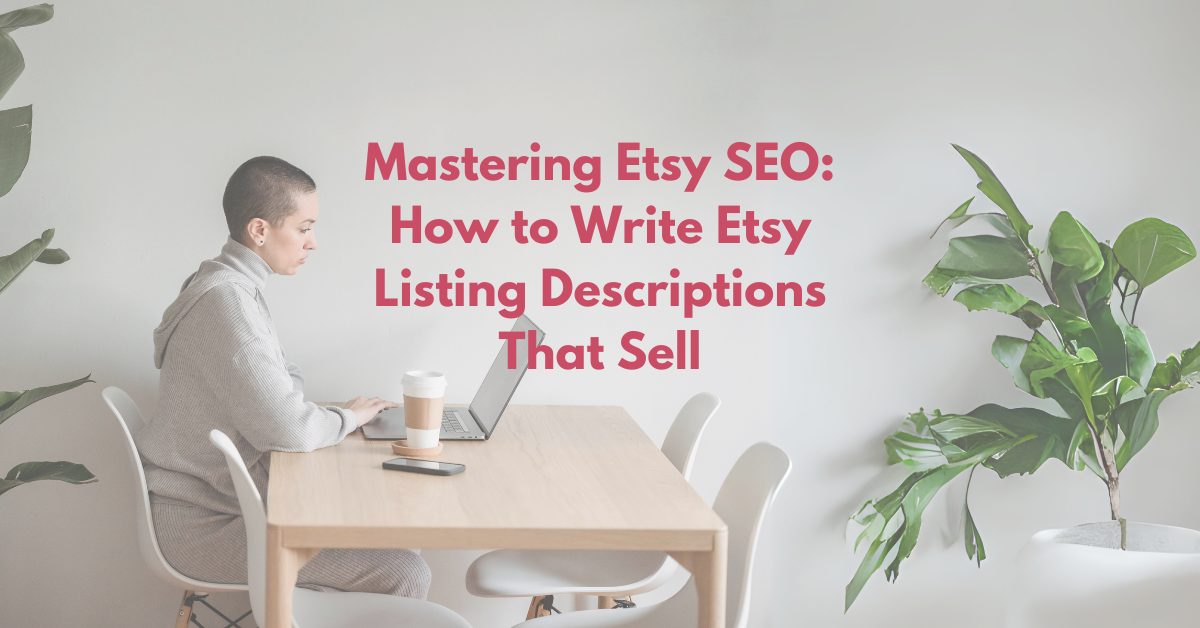 Read more about the article Mastering Etsy SEO: How to Write Etsy Listing Descriptions That Sell
