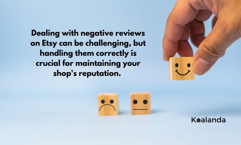 Dealing with negative reviews on Etsy can be challenging, but handling them correctly is crucial for maintaining your shop's reputation. 