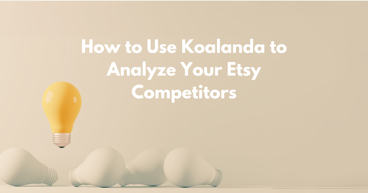 Read more about the article How to Use Koalanda to Analyze Your Etsy Competitors