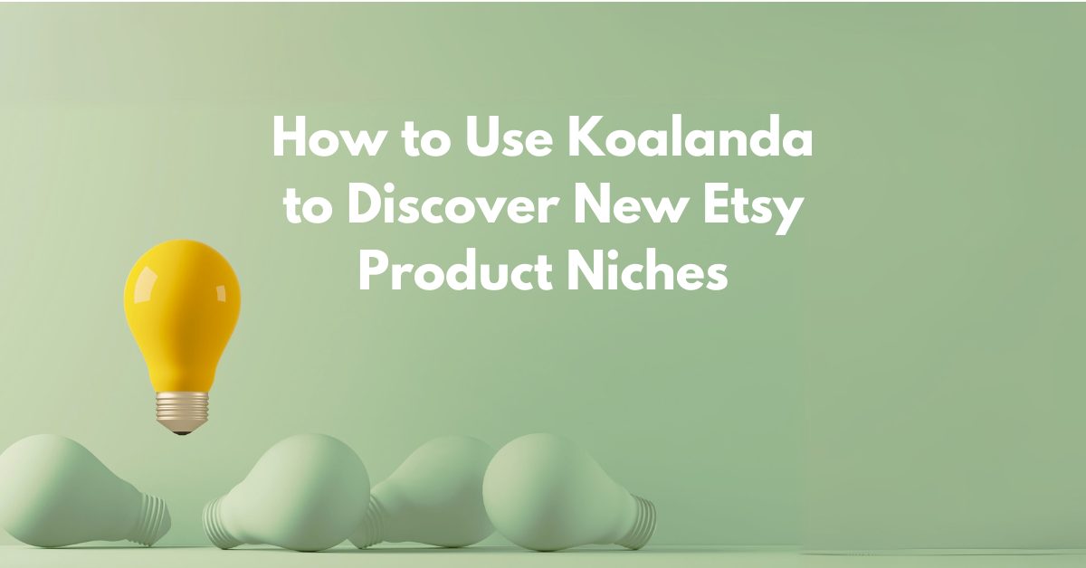 You are currently viewing How to Use Koalanda to Discover New Etsy Product Niches