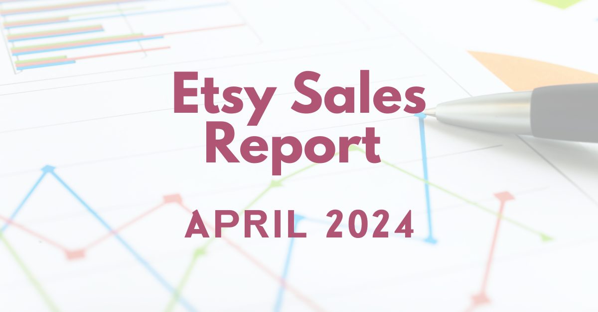 You are currently viewing Etsy Sales Report – April 2024