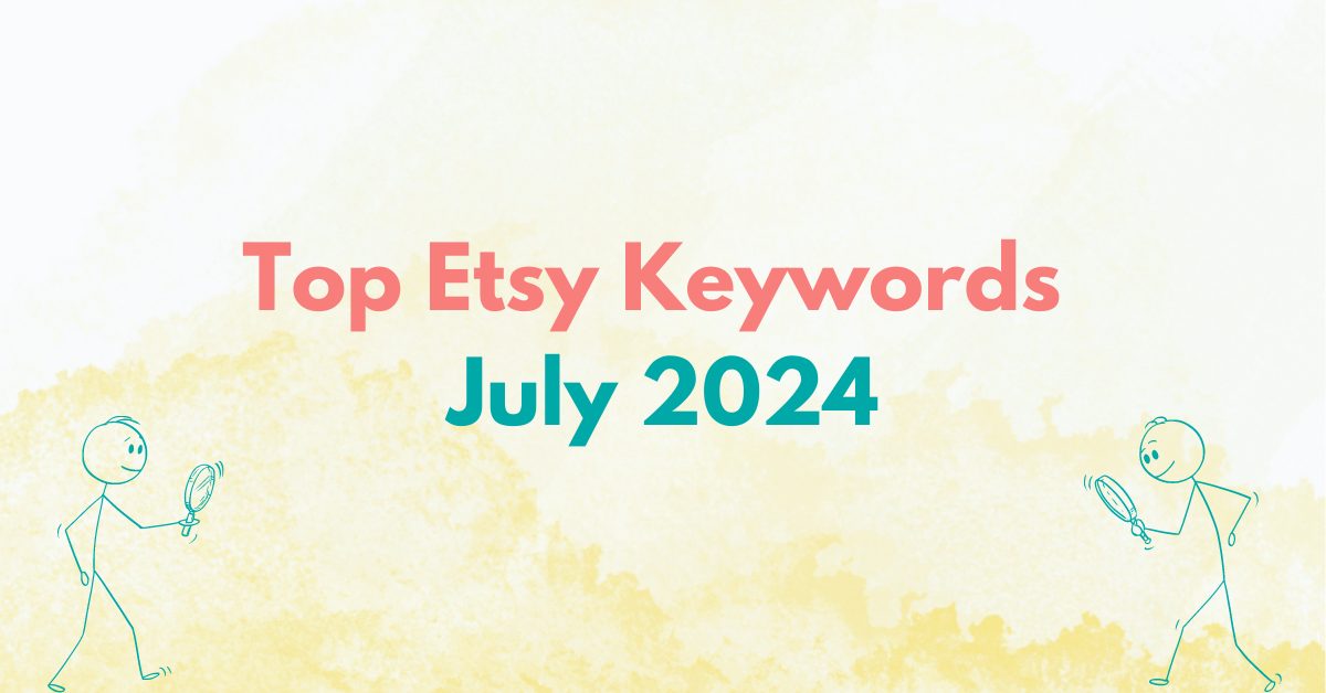 You are currently viewing Top Etsy Keywords – July 2024