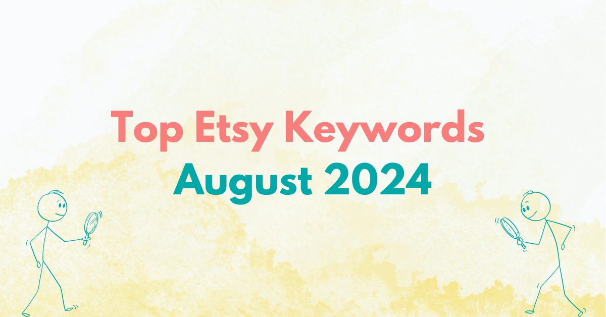 You are currently viewing Top Etsy Keywords – August 2024