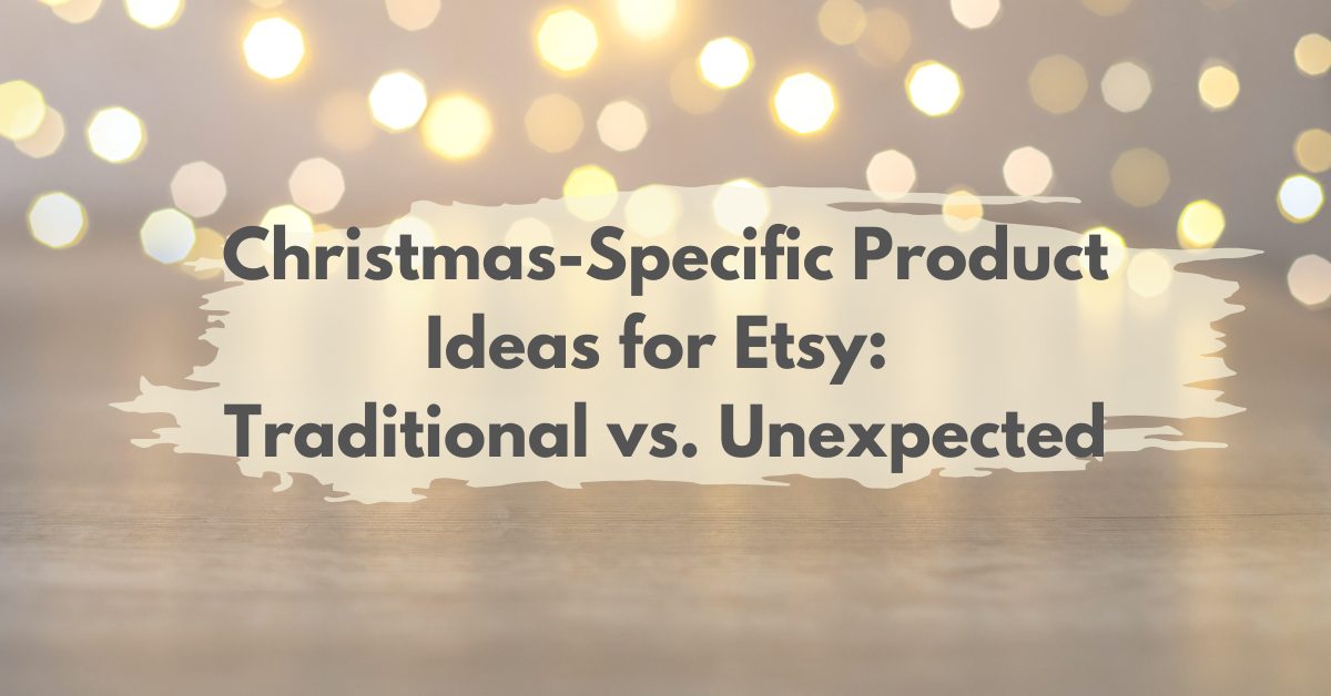 Read more about the article Christmas-Specific Product Ideas for Etsy: Traditional vs. Unexpected