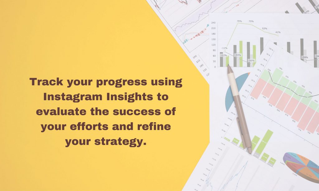 Instagram Insights can help you measure the effectiveness of your efforts.