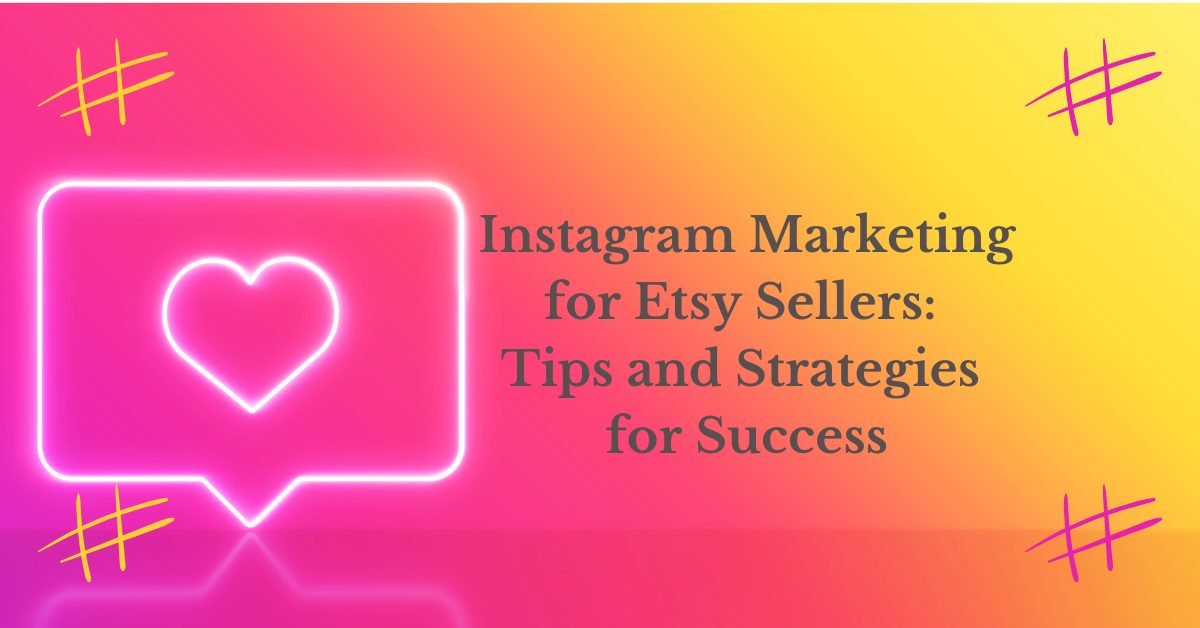 You are currently viewing Instagram Marketing for Etsy Sellers: Tips and Strategies for Success