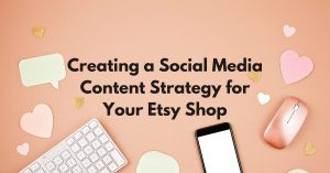 Read more about the article Creating a Social Media Content Strategy for Your Etsy Shop